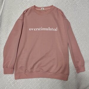 Pink “overstimulated” Sweatshirt